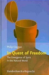 In Quest of Freedom: The Emergence of Spirit in the Natural World: Frankfurt Templeton Lectures 2006 (Hardcover)