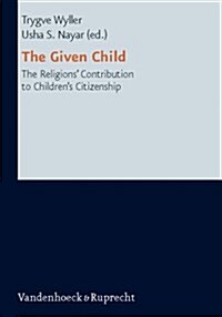 The Given Child: The Religions Contributions to Childrens Citizenship (Hardcover)