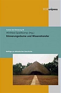 Erinnerungsraume Und Wissenstransfer: Beitrage Zur Afrikanischen Geschichte (Hardcover)