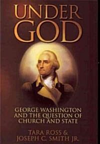 Under God: George Washington and the Question of Church and State (Paperback)
