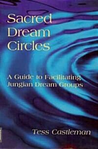 Sacred Dream Circles: A Guide to Facilitating Jungian Dream Groups: A Guide to Facilitating Jungian Dream Groups (Paperback)