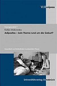 Adipositas - Kein Thema Rund Um Die Geburt?: Gesundheit Und Wohlbefinden in Peripartalen Phasen (Paperback)