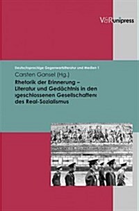 Rhetorik Der Erinnerung - Literatur Und Gedachtnis in Den Geschlosssenen Gesellschaften Des Real-Sozialismus (Hardcover)