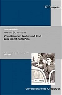 Vom Dienst an Mutter Und Kind Zum Dienst Nach Plan: Hebammen in Der Bundesrepublik 1950-1975 (Paperback)