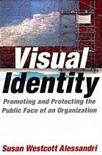 Visual Identity : Promoting and Protecting the Public Face of an Organization (Paperback)