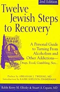 Twelve Jewish Steps to Recovery (2nd Edition): A Personal Guide to Turning from Alcoholism and Other Addictions--Drugs, Food, Gambling, Sex... (Paperback, 2)