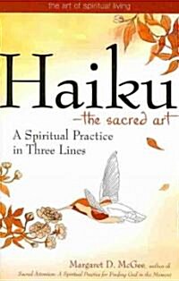Haiku--The Sacred Art: A Spiritual Practice in Three Lines (Paperback)