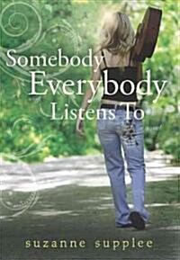Somebody Everybody Listens To (Hardcover, 1st)
