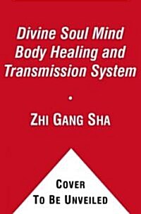 Divine Soul Mind Body Healing and Transmission System (Hardcover, 1st)