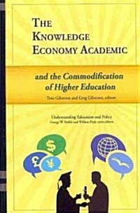 The Knowledge Economy Academic And the Commodification of Higher Education (Hardcover)