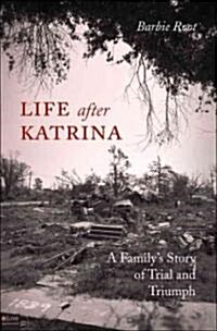 Life After Katrina: A Familys Story of Trial and Triumph (Paperback)