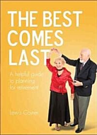 The Best Comes Last: A Helpful Guide to Planning for Retirement (Paperback)