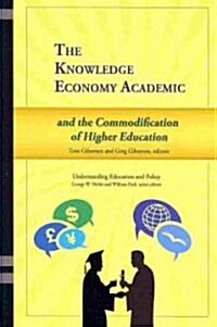 The Knowledge Economy Academic And the Commodification of Higher Education (Paperback)