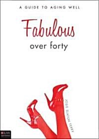 Fabulous Over Forty: A Guide to Aging Well (Paperback)