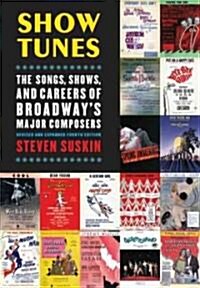Show Tunes: The Songs, Shows, and Careers of Broadways Major Composers (Hardcover, 4, Revised, Expand)