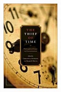 Thief of Time: Philosophical Essays on Procrastination (Hardcover)