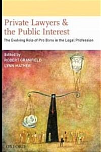 Private Lawyers and the Public Interest: The Evolving Role of Pro Bono in the Legal Profession (Hardcover)