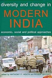 Diversity and Change in Modern India : Economic, Social and Political Approaches (Hardcover)