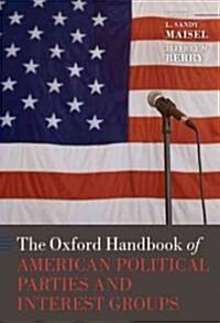 The Oxford Handbook of American Political Parties and Interest Groups (Hardcover)