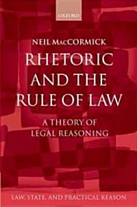 Rhetoric and the Rule of Law : A Theory of Legal Reasoning (Paperback)