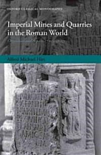 Imperial Mines and Quarries in the Roman World : Organizational Aspects 27 BC-AD 235 (Hardcover)