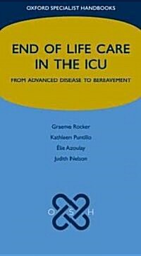 End of Life Care in the ICU: From Advanced Disease to Bereavement (Vinyl-bound)