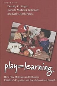 Play = Learning: How Play Motivates and Enhances Childrens Cognitive and Social-Emotional Growth (Paperback)