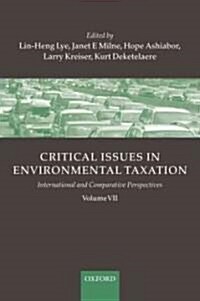 Critical Issues in Environmental Taxation : Volume VII: International and Comparative Perspectives (Hardcover)