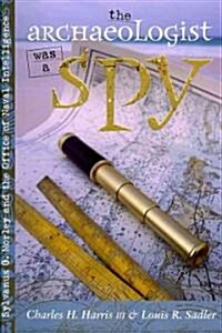 The Archaeologist Was a Spy: Sylvanus G. Morley and the Office of Naval Intelligence (Paperback)