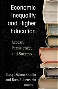 Economic Inequality and Higher Education: Access, Persistence, and Success (Paperback)