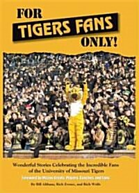 For Tigers Fans Only!: Wonderful Stories Celebrating the Incredible Fans of the University Missouri Tigers (Hardcover)