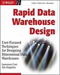 Rapid Data Warehouse Design : User-Focused Techniques for Designing Dimensional Data Warehouses (Paperback)