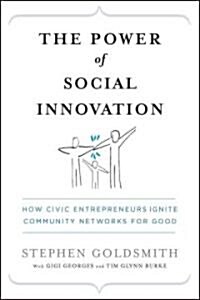 The Power of Social Innovation: How Civic Entrepreneurs Ignite Community Networks for Good (Hardcover)
