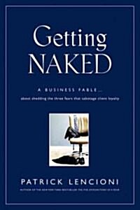 [중고] Getting Naked: A Business Fable about Shedding the Three Fears That Sabotage Client Loyalty (Hardcover)