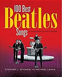 100 Best Beatles Songs: A Passionate Fans Guide (Paperback)
