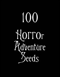 100 Horror Adventure Seeds (Paperback)