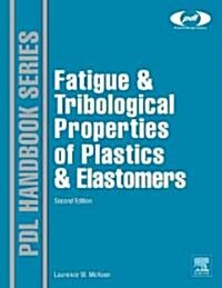 Fatigue and Tribological Properties of Plastics and Elastomers (Hardcover, 2, Revised)