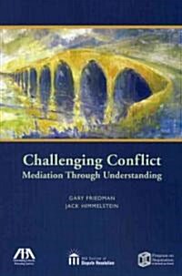 Challenging Conflict: Mediation Through Understanding (Paperback)