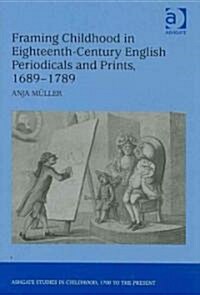 Framing Childhood in Eighteenth-Century English Periodicals and Prints, 1689–1789 (Hardcover)