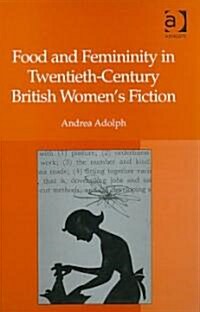 Food and Femininity in Twentieth-Century British Womens Fiction (Hardcover)