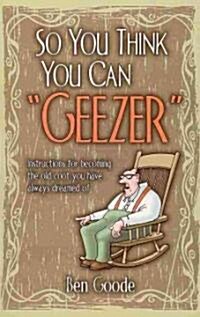So You Think You Can Geezer (Paperback)