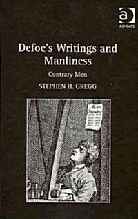 Defoe’s Writings and Manliness : Contrary Men (Hardcover)