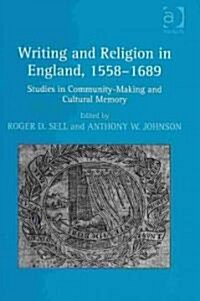 Writing and Religion in England, 1558-1689 : Studies in Community-making and Cultural Memory (Hardcover)