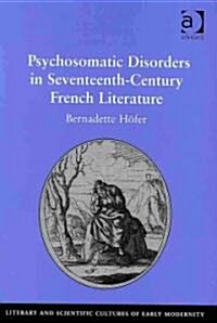 Psychosomatic Disorders in Seventeenth-Century French Literature (Hardcover, New ed)