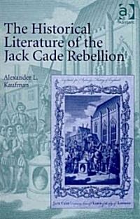 The Historical Literature of the Jack Cade Rebellion (Hardcover)