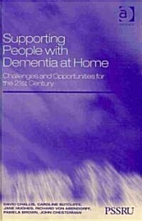 Supporting People with Dementia at Home : Challenges and Opportunities for the 21st Century (Hardcover)