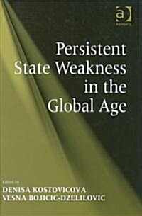 Persistent State Weakness in the Global Age (Hardcover)