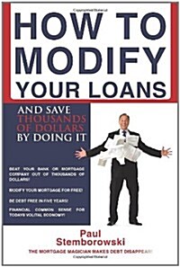 How to Modify Your Loans: And Save Thousands of Dollars by Doing It (Paperback)