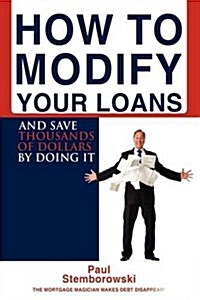 How to Modify Your Loans: And Save Thousands of Dollars by Doing It (Hardcover)