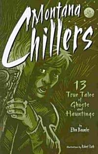 Montana Chillers: 13 True Tales of Ghosts and Hauntings (Paperback)